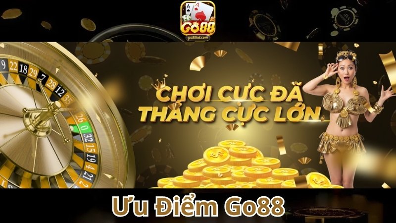 Giới Thiệu Ưu điểm vượt trội khi tham gia Go88